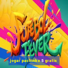 jogar pachinko 5 gratis